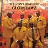 Glory Boyz - If I Didn't Have God - Single